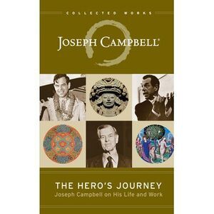 The Hero's Journey: Joseph Campbell on His Life and Work -- Joseph Campbell